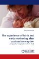 The experience of birth and early mothering after assisted conception