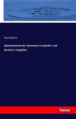 Gedankenkreis der Sentenzen in Jodelle's und Garnier's Tragödien