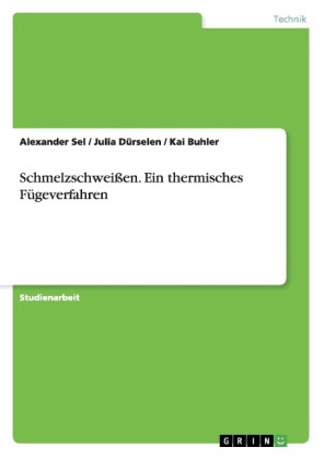 Schmelzschweißen. Ein thermisches Fügeverfahren