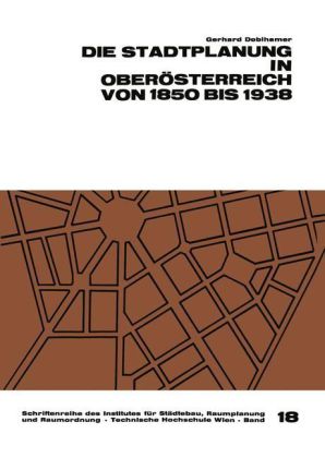Die Stadtplanung in Oberösterreich von 1850 bis 1938