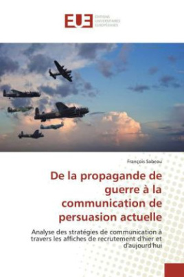 De la propagande de guerre à la communication de persuasion actuelle