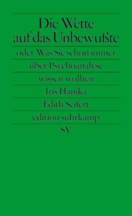 Die Wette auf das Unbewußte oder Was Sie schon immer über Psychoanalyse wissen wollten