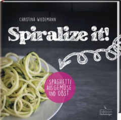 Spiralize it! - Spaghetti aus Gemüse und Obst