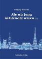 Als wir jung in Gleiwitz waren . . .