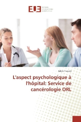 L'aspect psychologique à l'hôpital: Service de cancérologie ORL