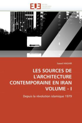 LES SOURCES DE L'ARCHITECTURE CONTEMPORAINE EN IRAN VOLUME - I