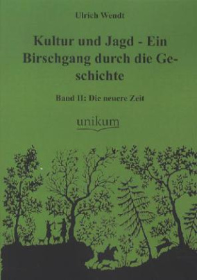 Kultur und Jagd - Ein Birschgang durch die Geschichte. Bd.2