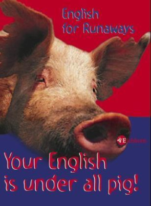 Your English is under all Pig!