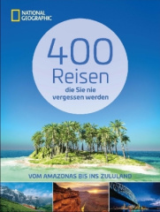 400 Reisen die Sie nie vergessen werden