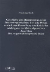 Geschichte des Montanismus, seine Entstehungsursachen, Ziel und Wesen, sowie kurze Darstellung und Kritik der wichtigsten darüber aufgestellten Ansichten