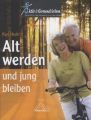 Alt werden und jung bleiben