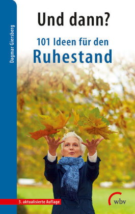 Und dann? 101 Ideen für den Ruhestand