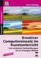 Kreativer Computereinsatz im Kunstunterricht, m. CD-ROM