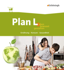 Plan L. - Leben bewusst gestalten - Ernährung, Konsum, Gesundheit