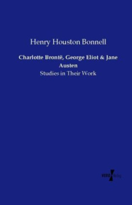 Charlotte Brontë, George Eliot and Jane Austen