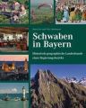 Schwaben in Bayern - Historisch-geographische Landeskunde eines Regierungsbezirks