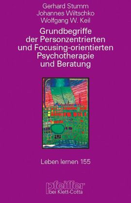 Grundbegriffe der Personzentrierten und Focusing-orientierten Psychotherapie und Beratung