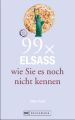 99 x Elsass wie Sie es noch nicht kennen