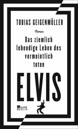 Das ziemlich lebendige Leben des vermeintlich toten Elvis