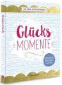 Glücksmomente - 100 Wege zur Achtsamkeit