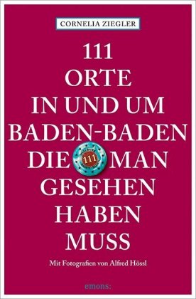 111 Orte in und um Baden-Baden, die man gesehen haben muss