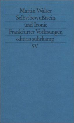 Selbstbewußtsein und Ironie. Frankfurter Vorlesungen