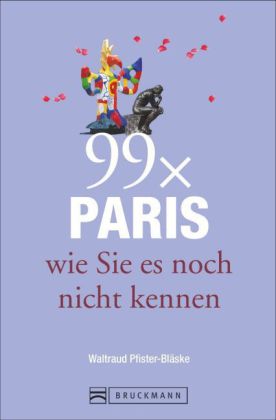 99 x Paris wie Sie es noch nicht kennen