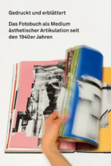 Gedruckt und erblättert. Das Fotobuch als Medium ästhetischer Artikulation seit den 1940er Jahren