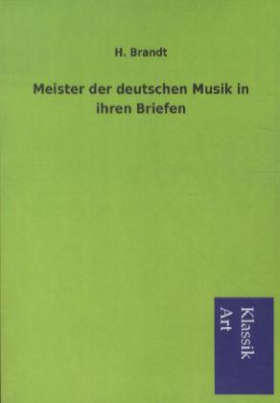 Meister der deutschen Musik in ihren Briefen