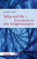 Selig seid ihr - Exerzitien zu den Seligpreisungen