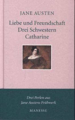 Liebe und Freundschaft. Drei Schwestern. Catharine