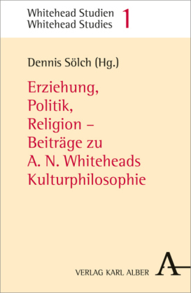 Erziehung, Politik, Religion - Beiträge zu A. N. Whiteheads Kulturphilosophie