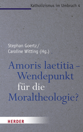 Amoris laetitia - Wendepunkt für die Moraltheologie?