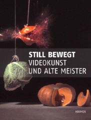 Still bewegt. Videokunst und Alte Meister