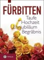 Fürbitten - Taufe, Hochzeit, Ehejubiläum, Begräbnis