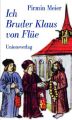 Ich Bruder Klaus von Flüe