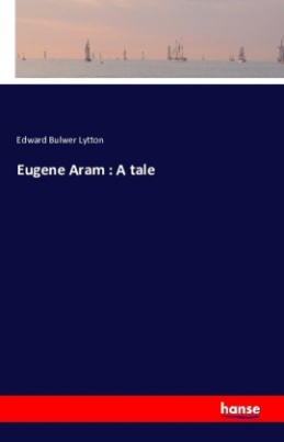 Eugene Aram : A tale