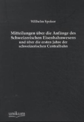 Mitteilungen über die Anfänge des Schweizerischen Eisenbahnwesens und über die ersten Jahre der schweizerischen Centralbahn