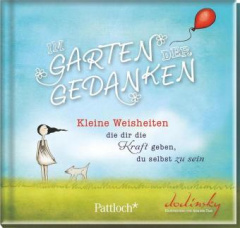 Im Garten der Gedanken: Kleine Weisheiten, die dir die Kraft geben, du selbst zu sein