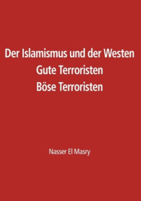 Der Islamismus und der Westen Gute Terroristen Böse Terroristen
