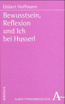 Bewusstsein, Reflexion und Ich bei Husserl