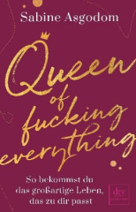 Queen of fucking everything - So bekommst du das großartige Leben, das zu dir passt