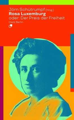 Rosa Luxemburg oder: Der Preis der Freiheit