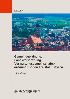 Gemeindeordnung (GO), Landkreisordnung (LKrO), Verwaltungsgemeinschaftsordnung (VGemO) für den Freistaat Bayern