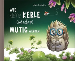 Wie kleine Kerle (wieder) mutig werden