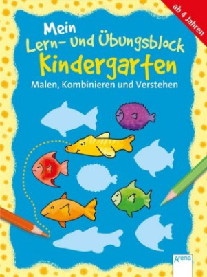Mein Lern- und Übungsblock Kindergarten - Malen, Kombinieren und Verstehen
