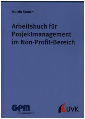 Arbeitsbuch für Projektmanagement im Non-Profit-Bereich