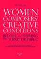 Women Composers' Creative Conditions before and during the Turkish Republic