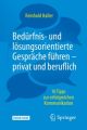 Bedürfnis- und lösungsorientierte Gespräche führen - privat und beruflich