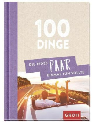 100 Dinge, die jedes Paar einmal tun sollte